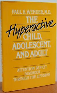 The Hyperactive Child, Adolescent, And Adult: Attention Deficit Disorder Through The Lifespan The Hyperactive Child, Adolescent, And Adult: Attention Deficit Disorder Through The Lifespan