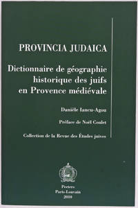 Provincia Judaica. Dictionnaire de GÈographie Historique des Juifs en Provence MÈdiÈvale