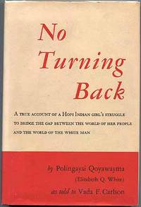 No Turning Back: A True Account of a Hopi Indian Girl's Struggle to Bridge the Gap Between the World of her People and the World of the White Man