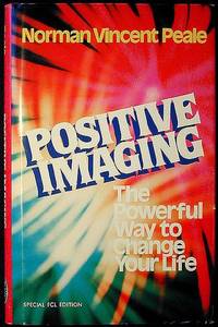 Positive Imaging: The Powerful Way to Change Your Life Positive Imaging: The Powerful Way to Change Your Life