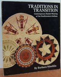 Traditions In Transition: Contemporary Basket Weaving Of The Southwestern Indians Traditions In Transition: Contemporary Basket Weaving Of The Southwestern Indians