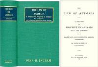 The Law of Animals. A Treatise on Property in Animals Wild and the