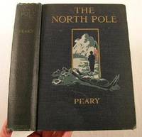 The North Pole: Its Discovery in 1909 Under the Auspices of the Peary Arctic Club The North Pole: Its Discovery in 1909 Under the Auspices of the Peary Arctic Club