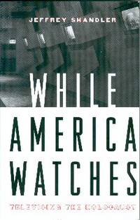 While America Watches: Televising the Holocaust