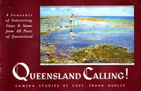 Queensland Calling!  Camera Studies by Capt. Frank Hurley.  A Souvenir of Interesting Views & Scenes from All Parts of Queensland