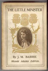THE LITTLE MINISTER (Maude Adams Edition, with signature of Adams)