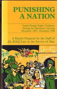Punishing a Nation: Israeli Human Rights Violations During the Palestinian Uprising December 1987-December 1988 Punishing a Nation: Israeli Human Rights Violations During the Palestinian Uprising December 1987-December 1988