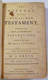 The History of the Old and New Testament, Interspersed with Moral and Instructive Reflections