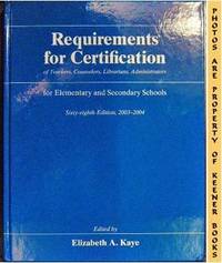 Requirements For Certification Of Teachers, Counselors, Librarians, And Administrators For Elementary And Secondary Schools: 2003 - 2004 (68th Edition) Requirements For Certification Of Teachers, Counselors, Librarians, And Administrators For Elementary And Secondary Schools: 2003 - 2004 (68th Edition)