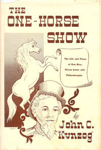 THE ONE-HORSE SHOW : The Life and Times of Dan Rice, Circus Jester and Philanthropist