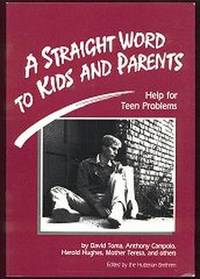 A Straight Word to Kids and Parents : Help for Teen Problems A Straight Word to Kids and Parents : Help for Teen Problems