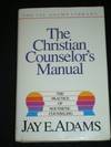 Christian Counselor's Manual, The: The Practice of Nouthetic Counseling