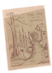 The Axe and the Wheel: A History of West Oxford Township ( 1790 - 1974 ) ( Ontario Local History ) The Axe and the Wheel: A History of West Oxford Township ( 1790 - 1974 ) ( Ontario Local History )