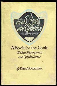The Chef de Cuisine Proven Recipes for the Cook, Baker, Pastryman and Confectioner The Chef de Cuisine Proven Recipes for the Cook, Baker, Pastryman and Confectioner