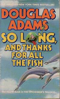 So Long and Thanks for all the Fish (Hitchhiker's Trilogy)