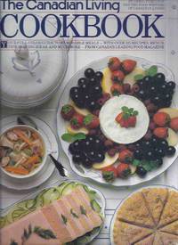 The Canadian Living Cookbook - Your Full Colour Guide to Memorable Meals with Over 525 Recipes, Menus, Tips, Serving Ideas and More -from the Food Writers of Canadian Living Magazine ( Cook Book ) The Canadian Living Cookbook - Your Full Colour Guide to Memorable Meals with Over 525 Recipes, Menus, Tips, Serving Ideas and More -from the Food Writers of Canadian Living Magazine ( Cook Book )