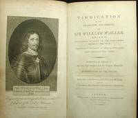Vindication of the Character and Conduct of Sir William Waller, Commander in Chief of the Parliament Forces in the West: Explanatory of His Conduct in Taking Up Arms Against King Charles the First