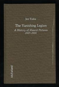 The Vanishing Legion: A History of Mascot Pictures 1927-1935 The Vanishing Legion: A History of Mascot Pictures 1927-1935