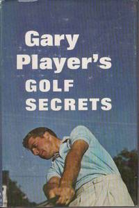 GARY PLAYER'S GOLF SECRETS GARY PLAYER'S GOLF SECRETS