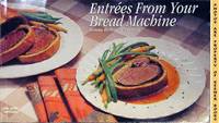 Entrees From Your Bread Machine Entrees From Your Bread Machine