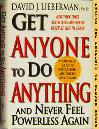 Get Anyone To Do Anything And Never Feel Powerless Again (Psychological Secrets To Predict, Control, And Influence Every Situation) Get Anyone To Do Anything And Never Feel Powerless Again (Psychological Secrets To Predict, Control, And Influence Every Situation)