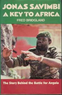 JONAS SAVIMBI: A KEY TO AFRICA The Story Behind the Battle for Angola JONAS SAVIMBI: A KEY TO AFRICA The Story Behind the Battle for Angola