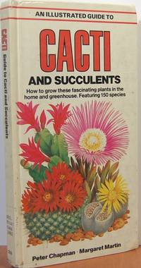 An Illustrated Guide To Cacti And Succulents: How To Grow These Fascinating Plants In The Home And Greenhouse, Featuring 150 Species An Illustrated Guide To Cacti And Succulents: How To Grow These Fascinating Plants In The Home And Greenhouse, Featuring 150 Species