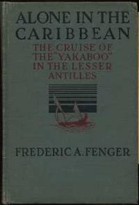 Alone In the Caribbean : Being the Yarn of a Cruise in the Lesser Antilles in the Sailing Canoe "Yakaboo" Alone In the Caribbean : Being the Yarn of a Cruise in the Lesser Antilles in the Sailing Canoe "Yakaboo"