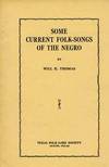 Some Current Folk-Songs of the Negro. Read Before the Folk-Lore Society of Texas, 1912