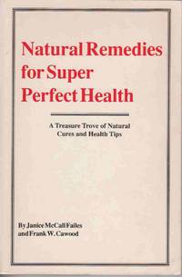 NATURAL REMEDIES FOR SUPER PERFECT HEALTH A Treature Trove of Natural Cures and Health Tips NATURAL REMEDIES FOR SUPER PERFECT HEALTH A Treature Trove of Natural Cures and Health Tips