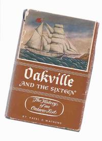 Oakville and the Sixteen: The History of an Ontario Port ( 16 )( Local History )