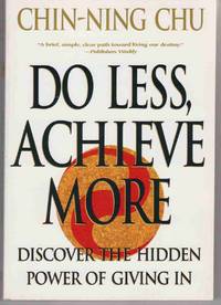 DO LESS, ACHIEVE MORE: DISCOVER THE HIDDEN POWERS GIVING IN DO LESS, ACHIEVE MORE: DISCOVER THE HIDDEN POWERS GIVING IN