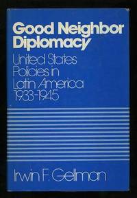 Good Neighbor Diplomacy: United States Policies in Latin America, 1933-1945 Good Neighbor Diplomacy: United States Policies in Latin America, 1933-1945