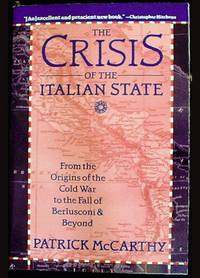 The Crisis of the Italian State: From the Origins of the Cold War to the Fall of Berlusconi and Beyond The Crisis of the Italian State: From the Origins of the Cold War to the Fall of Berlusconi and Beyond