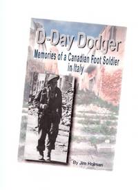 D-Day Dodger:  Memories of a Canadian Foot Soldier in Italy ---by Jim Holman -a signed copy