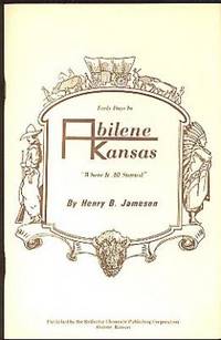 Early Days in Abilene, Kansas "Where it all Started Early Days in Abilene, Kansas "Where it all Started