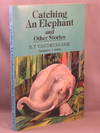 CATCHING AN ELEPHANT, and other stories