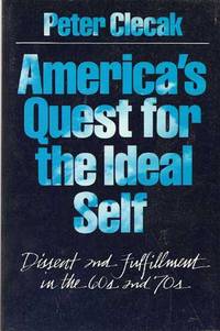 America's Quest for the Ideal Self: Dissent And Fulfillment in the 60s And 70s America's Quest for the Ideal Self: Dissent And Fulfillment in the 60s And 70s