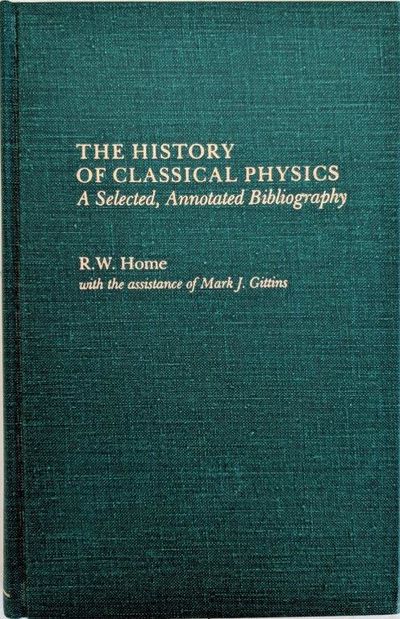 Image for The History of Classical Physics, A Selected, Annotated Bibliography.