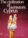 Civilization of Prehistoric Cyprus, The