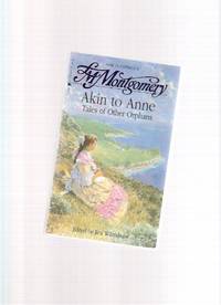 Akin to Anne: Tales of Other Orphans ---by Lucy Maud ( L M ) Montgomery