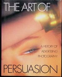 The Art of Persuasion: History of Advertising Photography The Art of Persuasion: History of Advertising Photography