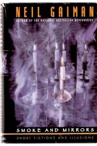 Smoke and Mirrors: Short Fictions and Illusions ( reading the Entrails, a Rondel; Troll Bridge; Snow - Glass - Apples; Vampire Sestina; One Life, Furnished in Early Moorcock; Bay Wolf;; Mouse; Sweeper of Dreams; Shoggoth's Old Peculiar; Chivalry; etc) Smoke and Mirrors: Short Fictions and Illusions ( reading the Entrails, a Rondel; Troll Bridge; Snow - Glass - Apples; Vampire Sestina; One Life, Furnished in Early Moorcock; Bay Wolf;; Mouse; Sweeper of Dreams; Shoggoth's Old Peculiar; Chivalry; etc)