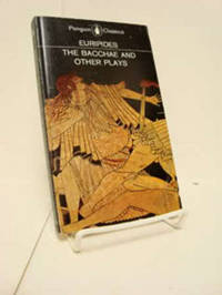 The Bacchae and Other Plays (Ion, The Women of Troy, Helen, The Bacchae, Notes)