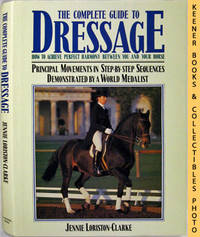 The Complete Guide To Dressage (How To Achieve Perfect Harmony Between You And Your Horse) The Complete Guide To Dressage (How To Achieve Perfect Harmony Between You And Your Horse)