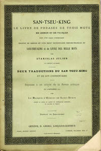San-Tseu-King. Le Livre de Phrases de Trois Mots, en Chinois et en Fran&ccedil;ais, suivi d'un grand commentaire traduit du chinois et d'un petit dictionnaire chinois-fran&ccedil;ais du San-Tseu-King et du Livre des Mille Mots . . . Deux Traductions du San-Tseu-King et de son commentaire: R&eacute;ponse &agrave; un article de la Revue critique du 8 Novembre 1873 par le Marquis d'Hervey de Saint-Denys