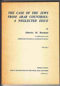 The Case of the Jews from Arab Countries: a Neglected Issue: Volume I The Case of the Jews from Arab Countries: a Neglected Issue: Volume I