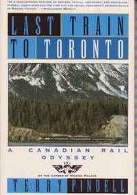 Last Train to Toronto: A Canadian Rail Odyssey Last Train to Toronto: A Canadian Rail Odyssey