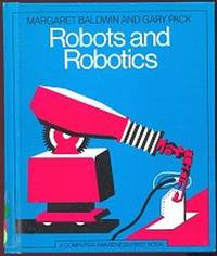 Robots and Robotics (Computer Awareness Bks.) Robots and Robotics (Computer Awareness Bks.)
