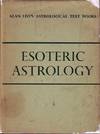 Esoteric Astrology - A Study in Human Nature. Astrology For All Series, Vol. VII